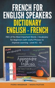 portada French for English Speakers: Dictionary English - French: 700+ of the Most Important Words Vocabulary for Beginners with Useful Phrases to Improve