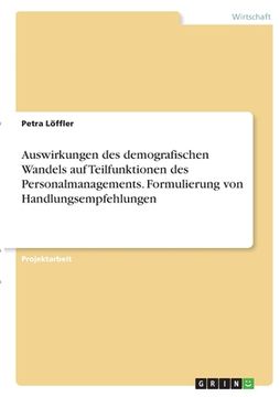 portada Auswirkungen des demografischen Wandels auf Teilfunktionen des Personalmanagements. Formulierung von Handlungsempfehlungen (in German)