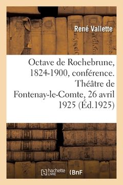 portada Octave de Rochebrune, Aquafortiste, 1824-1900, Sa Vie, Son Oeuvre, Conférence: Théâtre de Fontenay-Le-Comte, 26 Avril 1925 (en Francés)