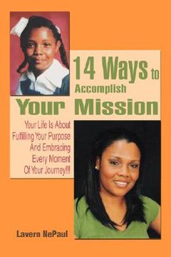 portada 14 ways to accomplish your mission: your life is about fulfilling your purpose and embracing every moment of your journey!!!