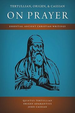 portada tertullian, origen, and cassian on prayer: essential ancient christian writings (en Inglés)