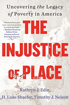 portada The Injustice of Place: Uncovering the Legacy of Poverty in America (en Inglés)