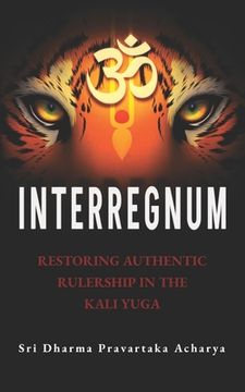 portada Interregnum: Restoring Authentic Rulership in the Kali Yuga (en Inglés)