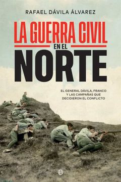 portada La Guerra Civil en el Norte: El General Dávila, Franco y las Campañas que Decidieron el Conflicto (in Spanish)