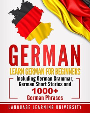 portada German: Learn German for Beginners Including German Grammar, German Short Stories and 1000+ German Phrases (en Inglés)
