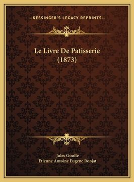 portada Le Livre De Patisserie (1873) (en Francés)