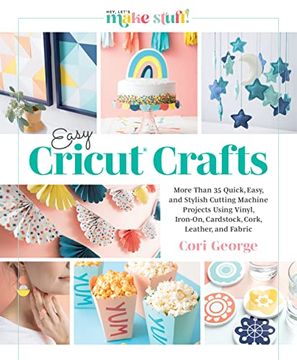 portada Easy Cricut® Crafts: More Than 35 Quick, Easy, and Stylish Cutting Machine Projects Using Vinyl, Iron-On, Cardstock, Cork, Leather, and Fabric (in English)