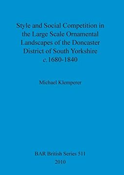 portada Style and Social Competition in the Large Scale Ornamental Landscapes of the Doncaster District of South Yorkshire c.1680-1840 : (en Inglés)