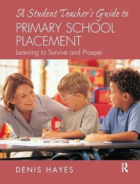 portada A Student Teacher's Guide to Primary School Placement: Learning to Survive and Prosper (en Inglés)