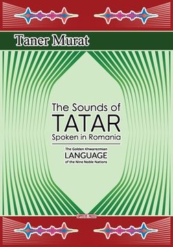 portada The Sounds of Tatar Spoken in Romania: The Golden Khwarezmian Language of the Nine Noble Nations (en Inglés)