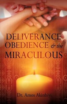 portada deliverance, obedience & the miraculous (en Inglés)