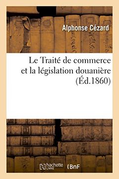 portada Le Traite de Commerce Et La Legislation Douaniere (Sciences Sociales)
