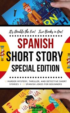portada Spanish Short Story Special Edition: 12 Murder Mystery, Thriller, and Detective Short Stories, 30 Spanish Jokes for Beginners (2 manuscripts in 1) (en Inglés)