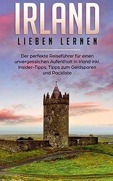 portada Irland Lieben Lernen: Der Perfekte Reiseführer für Einen Unvergesslichen Aufenthalt in Irland Inkl. Insider-Tipps, Tipps zum Geldsparen und Packliste (in German)
