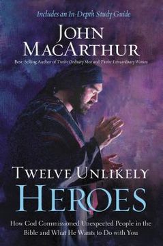 portada Twelve Unlikely Heroes: How god Commissioned Unexpected People in the Bible and What he Wants to do With you (en Inglés)