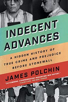 portada Indecent Advances: A Hidden History of True Crime and Prejudice Before Stonewall 
