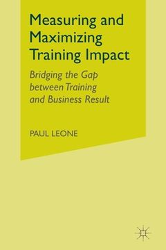 portada Measuring and Maximizing Training Impact: Bridging the Gap Between Training and Business Results (en Inglés)