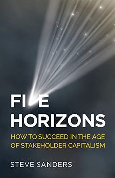 portada Five Horizons: How to Succeed in the age of Stakeholder Capitalism (en Inglés)