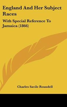 portada england and her subject races: with special reference to jamaica (1866) (in English)