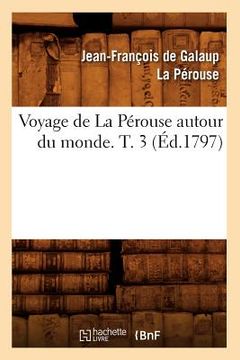 portada Voyage de la Pérouse Autour Du Monde. T. 3 (Éd.1797) (en Francés)