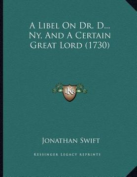 portada a libel on dr. d...ny, and a certain great lord (1730) (en Inglés)