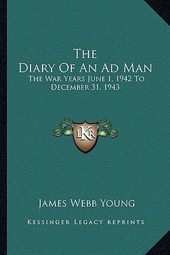 portada the diary of an ad man: the war years june 1, 1942 to december 31, 1943