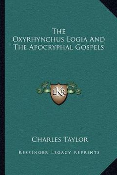 portada the oxyrhynchus logia and the apocryphal gospels (en Inglés)