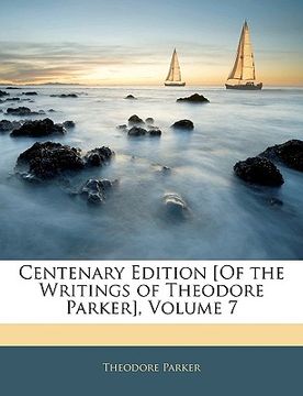 portada centenary edition [of the writings of theodore parker], volume 7 (in English)