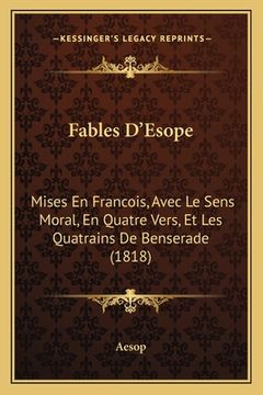 portada Fables D'Esope: Mises En Francois, Avec Le Sens Moral, En Quatre Vers, Et Les Quatrains De Benserade (1818) (en Francés)