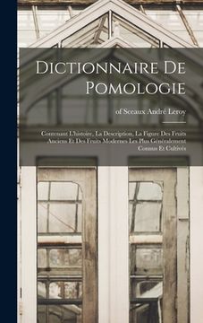 portada Dictionnaire De Pomologie: Contenant L'histoire, La Description, La Figure Des Fruits Anciens Et Des Fruits Modernes Les Plus Généralement Connus (in French)
