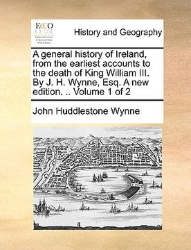 portada a general history of ireland, from the earliest accounts to the death of king william iii. by j. h. wynne, esq. a new edition. .. volume 1 of 2 (in English)