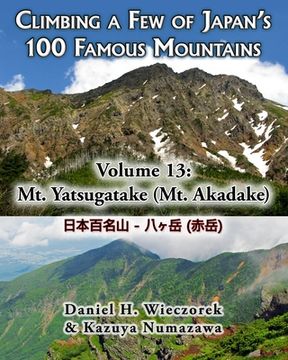 portada Climbing a Few of Japan's 100 Famous Mountains - Volume 13: Mt. Yatsugatake (Mt. Akadake) (en Inglés)