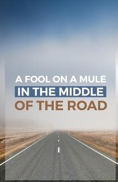 portada A Fool on a Mule in the Middle of the Road: A Sermon Starter (en Inglés)