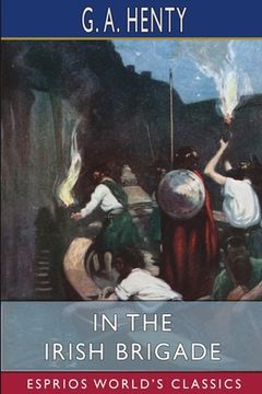 portada In the Irish Brigade (Esprios Classics): A Tale of War in Flanders and Spain (in English)