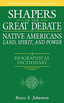 portada Shapers of the Great Debate on Native Americans--Land, Spirit, and Power: A Biographical Dictionary (Shapers of the Great American Debates) (en Inglés)