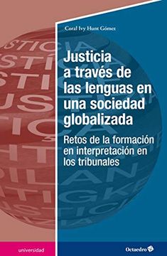 portada Justicia a Través de las Lenguas en una Sociedad Globalizada: Retos de la Formación en Interpretación en los Tribunales (Universidad)