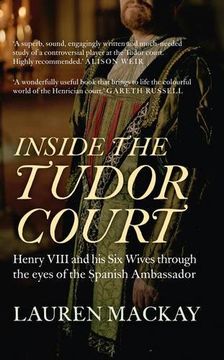 portada Inside the Tudor Court: Henry VIII and His Six Wives Through the Eyes of the Spanish Ambassador