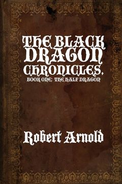 portada The Black Dragon Chronicles: Book One: The Half Dragon (en Inglés)