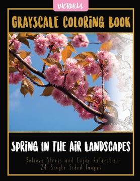 portada Spring In The Air Landscapes: Grayscale Coloring Book Relieve Stress and Enjoy Relaxation 24 Single Sided Images (en Inglés)