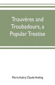 portada Trouveres and Troubadours a Popular Treatise (en Inglés)