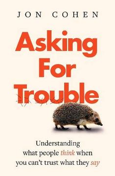 portada Asking for Trouble: Understanding What People Think When you Can'T Trust What They say (en Inglés)