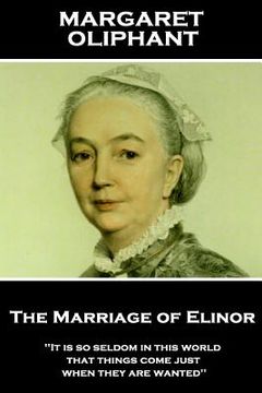portada Margaret Oliphant - The Marriage of Elinor: 'It is so seldom in this world that things come just when they are wanted'' (en Inglés)