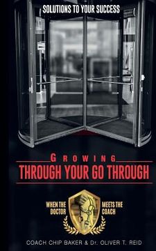 portada Growing Through Your Go Through: Solutions To Your Success (in English)