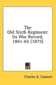 portada the old sixth regiment: its war record, 1861-65 (1875) (in English)