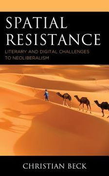 portada Spatial Resistance: Literary and Digital Challenges to Neoliberalism (en Inglés)