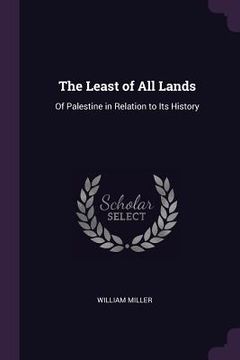 portada The Least of All Lands: Of Palestine in Relation to Its History (en Inglés)