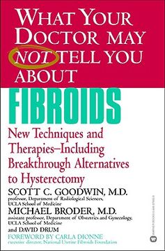 portada what your doctor may not tell you about fibroids: new techniques and therapies-including breakthrough alternatives to hysterectomy (in English)