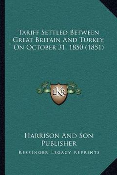 portada tariff settled between great britain and turkey, on october 31, 1850 (1851) (en Inglés)