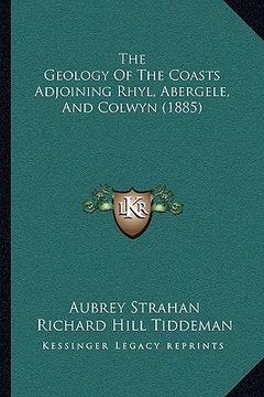 portada the geology of the coasts adjoining rhyl, abergele, and colwyn (1885) (en Inglés)