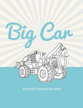 portada Big car activity book for kids: Car activity book for kids ages 4-8 -(A-Z ) Handwriting & Number Tracing & The maze game & Coloring page (Book4) (en Inglés)